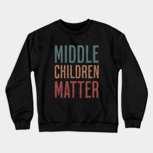 Middle Children Matter - Funny Child Syndrome Sibling Brother Sister Crewneck Sweatshirt